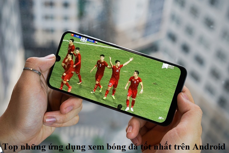 top-nhung-ung-dung-xem-bong-da-tot-nhat-tren-android